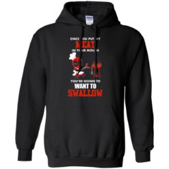 image 562 247x247px Once you put my meat in your mouth you are going to want to swallow shirt, hoodies, tank