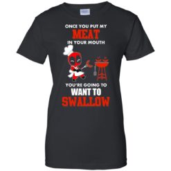 image 565 247x247px Once you put my meat in your mouth you are going to want to swallow shirt, hoodies, tank
