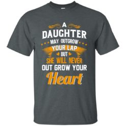 image 591 247x247px A Daughter May Outgrow Your Lap But She Will Never Out Grow Your Heart T Shirts, Tank