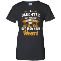 image 598 247x247px A Daughter May Outgrow Your Lap But She Will Never Out Grow Your Heart T Shirts, Tank
