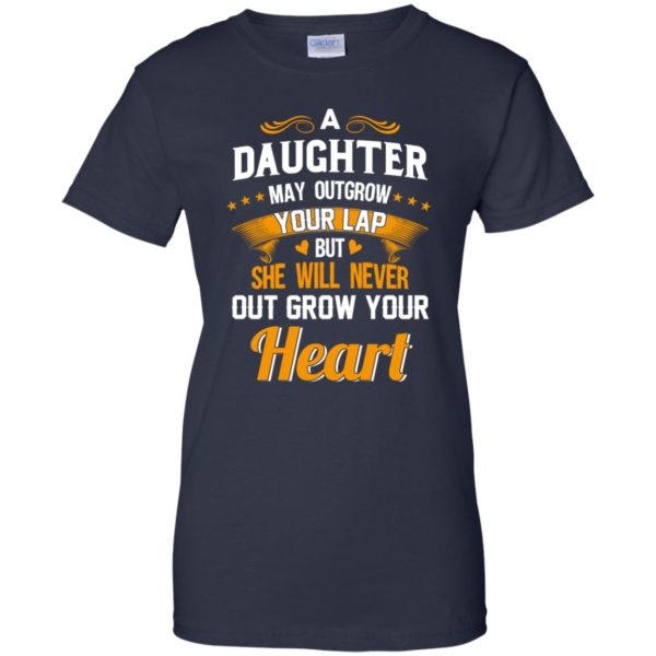 image 600 600x600px A Daughter May Outgrow Your Lap But She Will Never Out Grow Your Heart T Shirts, Tank