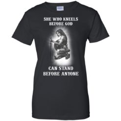 image 609 247x247px She Who Kneels Before God Can Stand Before Anyone T Shirts, Hoodies, Tank