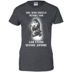 image 610 247x247px She Who Kneels Before God Can Stand Before Anyone T Shirts, Hoodies, Tank