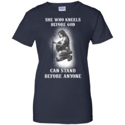 image 611 247x247px She Who Kneels Before God Can Stand Before Anyone T Shirts, Hoodies, Tank