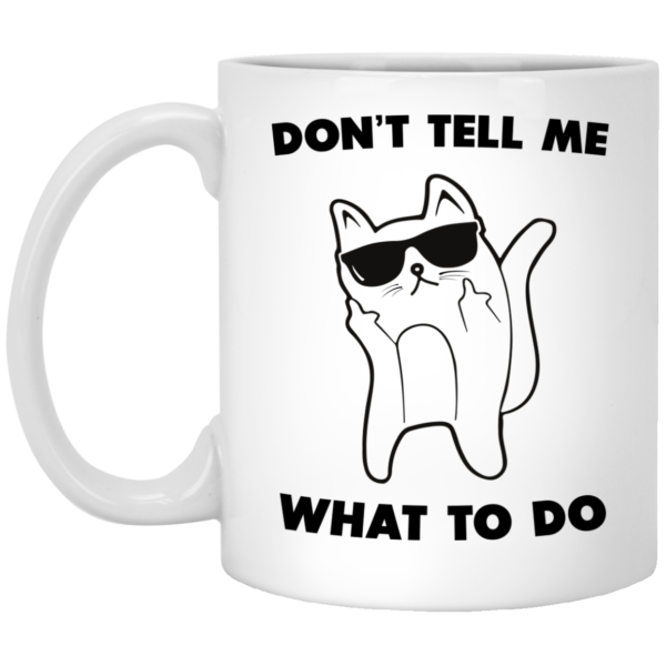 image 74 600x600px Don't Tell Me What To Do Funny Cat Coffee Mug