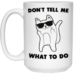 image 75 247x247px Don't Tell Me What To Do Funny Cat Coffee Mug