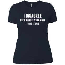 image 101 247x247px I disagree but i respect your right to be stupid t shirts, hoodies, tank