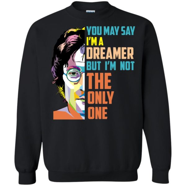 image 131 600x600px John Lennon: You may say I'm a dreamer but I'm not the only one t shirt