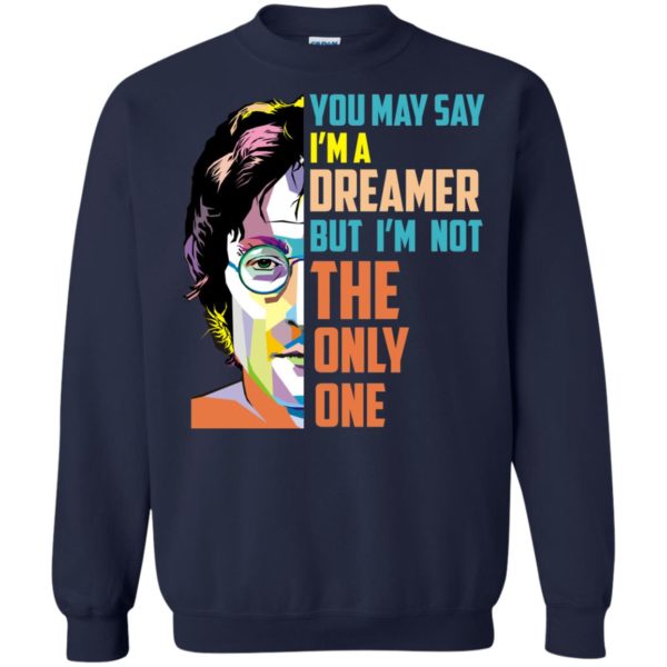 image 132 600x600px John Lennon: You may say I'm a dreamer but I'm not the only one t shirt