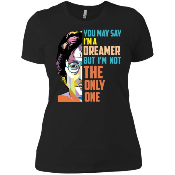 image 134 600x600px John Lennon: You may say I'm a dreamer but I'm not the only one t shirt
