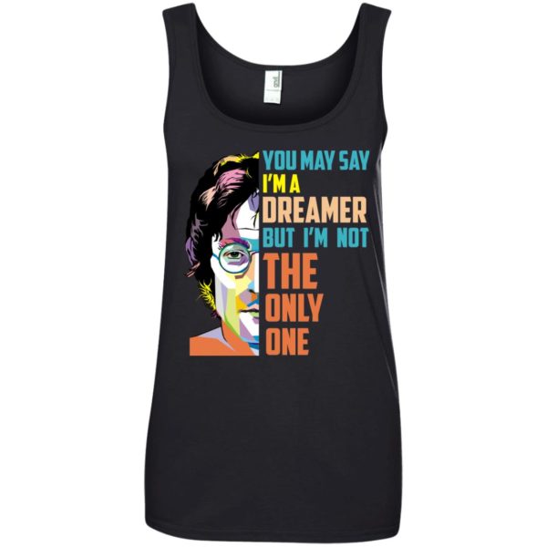 image 137 600x600px John Lennon: You may say I'm a dreamer but I'm not the only one t shirt