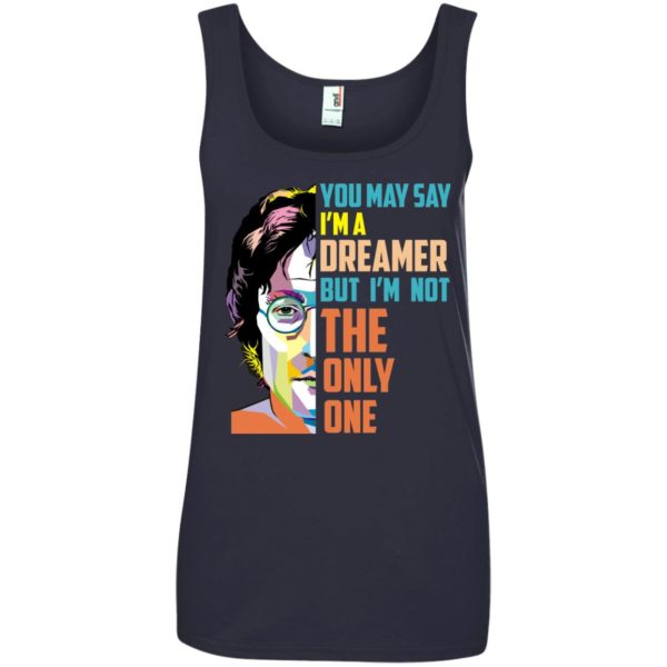image 138 600x600px John Lennon: You may say I'm a dreamer but I'm not the only one t shirt
