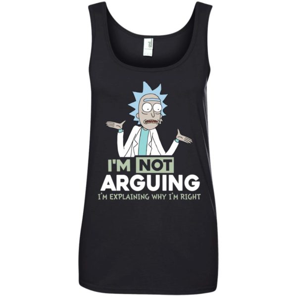 image 21 600x600px Rick and Morty: I'm Not Arguing I'm Explaining Why I'm Right T Shirts, Hoodies, Tank