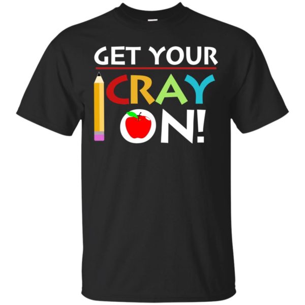image 356 600x600px Get Your Cray On Teacher T Shirts, Hoodies, Tank Top
