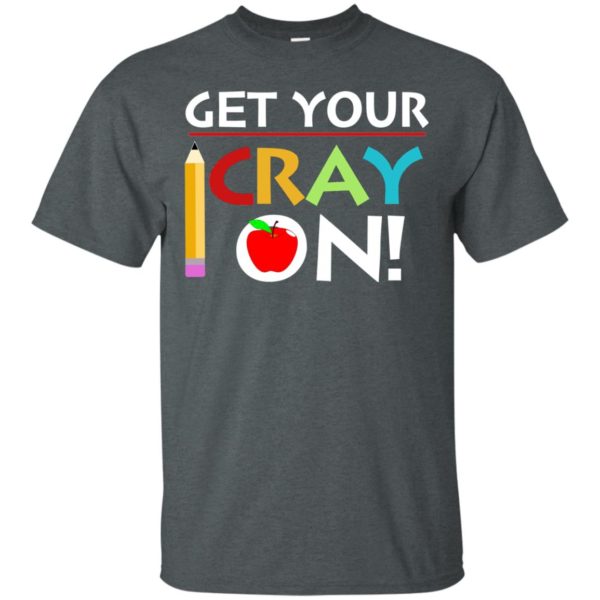 image 357 600x600px Get Your Cray On Teacher T Shirts, Hoodies, Tank Top