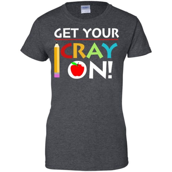 image 367 600x600px Get Your Cray On Teacher T Shirts, Hoodies, Tank Top