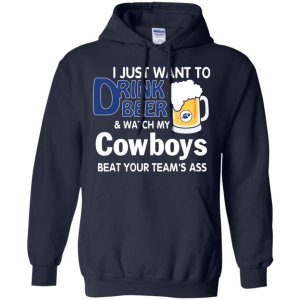 image 386 600x600px I just want to drink beer and watch my Cowboys beat your team's ass t shirt