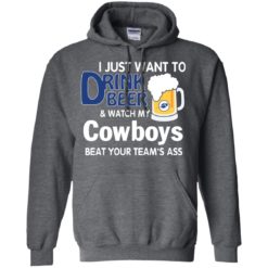 image 387 247x247px I just want to drink beer and watch my Cowboys beat your team's ass t shirt