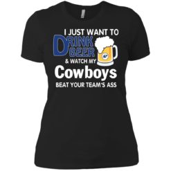 image 388 247x247px I just want to drink beer and watch my Cowboys beat your team's ass t shirt