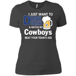 image 389 247x247px I just want to drink beer and watch my Cowboys beat your team's ass t shirt