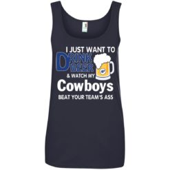 image 392 247x247px I just want to drink beer and watch my Cowboys beat your team's ass t shirt