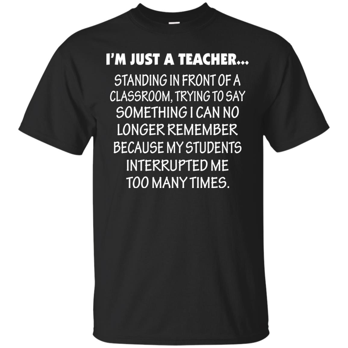 I'm Just A Teacher - Standing In Front Of A Classroom T-Shirts, Hoodies, Tank Top