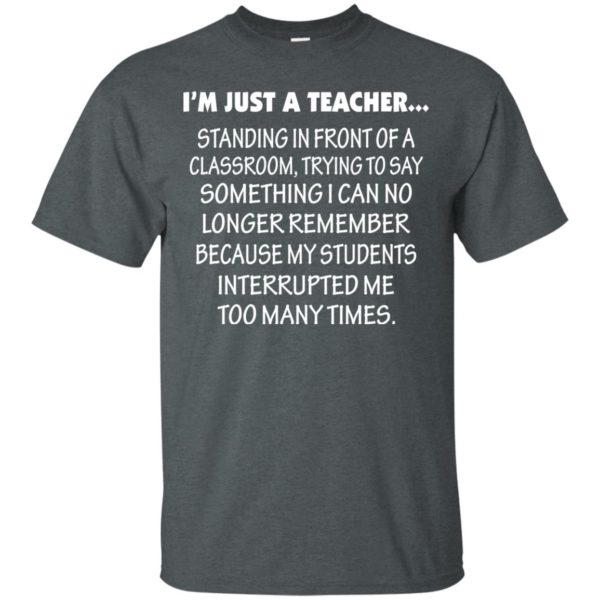 image 418 600x600px I'm Just A Teacher Standing In Front Of A Classroom T Shirts, Hoodies, Tank Top