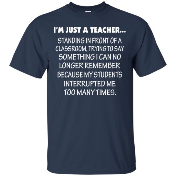 image 419 600x600px I'm Just A Teacher Standing In Front Of A Classroom T Shirts, Hoodies, Tank Top