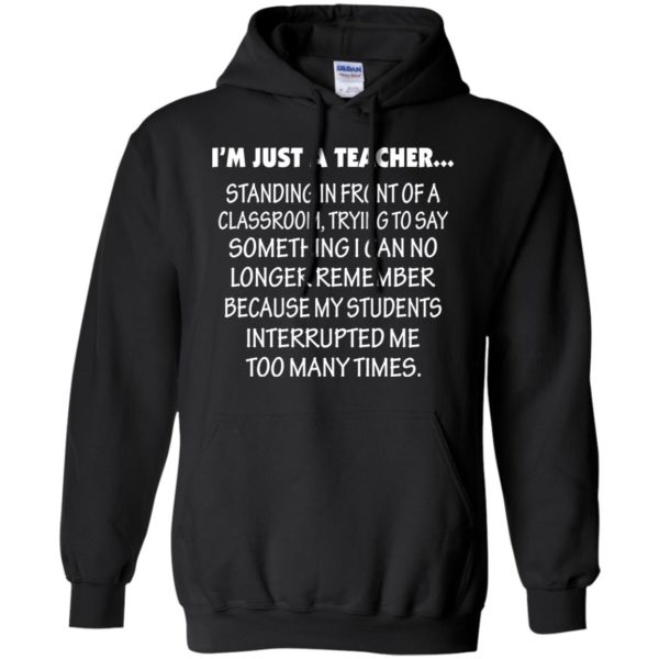 image 420 600x600px I'm Just A Teacher Standing In Front Of A Classroom T Shirts, Hoodies, Tank Top