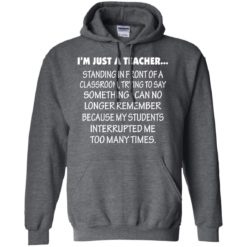 image 422 247x247px I'm Just A Teacher Standing In Front Of A Classroom T Shirts, Hoodies, Tank Top