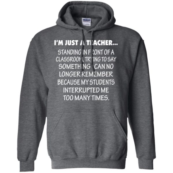 image 422 600x600px I'm Just A Teacher Standing In Front Of A Classroom T Shirts, Hoodies, Tank Top