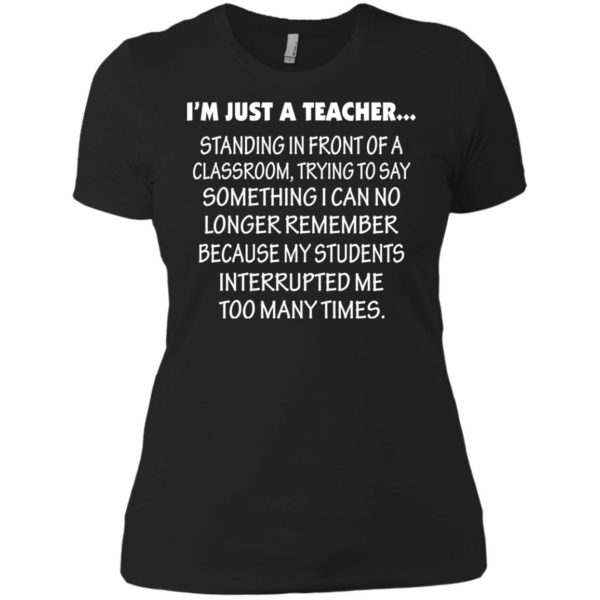 image 423 600x600px I'm Just A Teacher Standing In Front Of A Classroom T Shirts, Hoodies, Tank Top