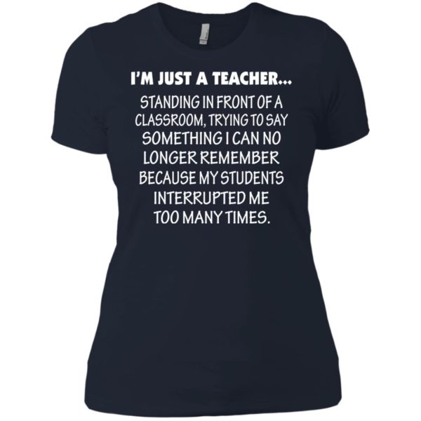 image 425 600x600px I'm Just A Teacher Standing In Front Of A Classroom T Shirts, Hoodies, Tank Top