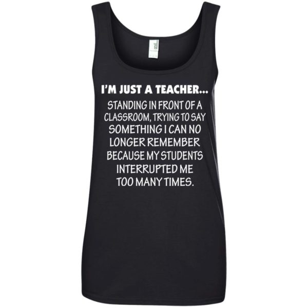 image 426 600x600px I'm Just A Teacher Standing In Front Of A Classroom T Shirts, Hoodies, Tank Top