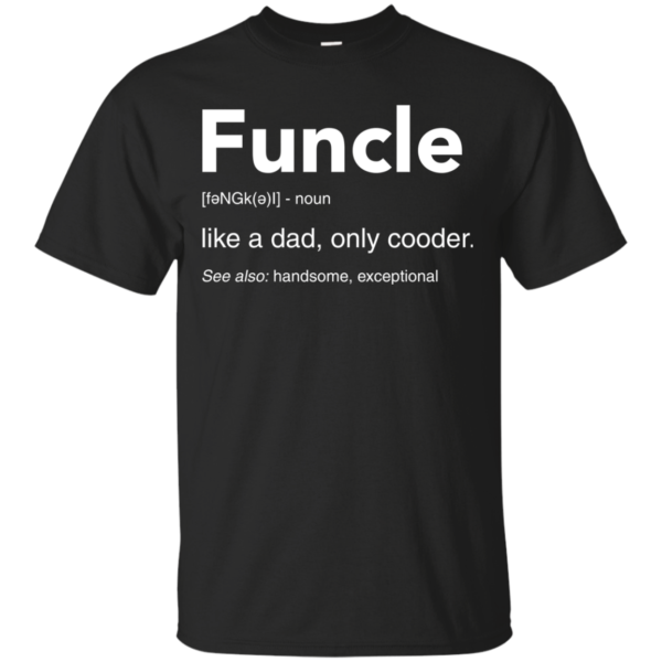 image 43 600x600px Funcle Definition Like a dad, only cooder t shirts, hoodies, tank