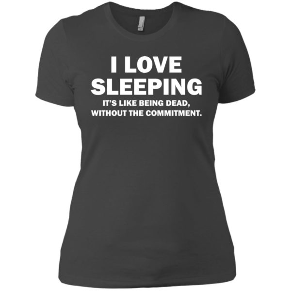 image 446 600x600px I Love Sleeping It's Like Being Dead T Shirts, Hoodies, Tank Top