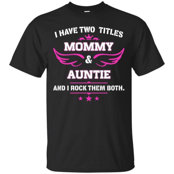 image 474 600x600px I have two titles Mommy and Auntie t shirt, tank top, sweater