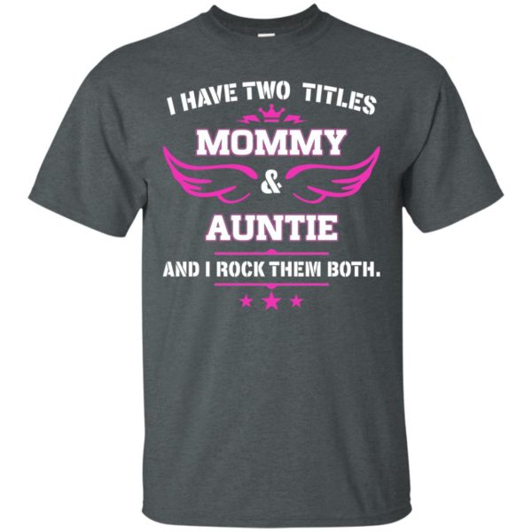 image 475 600x600px I have two titles Mommy and Auntie t shirt, tank top, sweater
