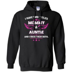 image 477 247x247px I have two titles Mommy and Auntie t shirt, tank top, sweater