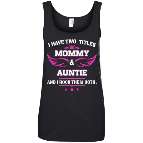 image 483 600x600px I have two titles Mommy and Auntie t shirt, tank top, sweater