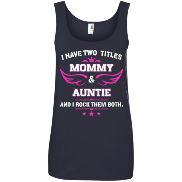 image 484 600x600px I have two titles Mommy and Auntie t shirt, tank top, sweater