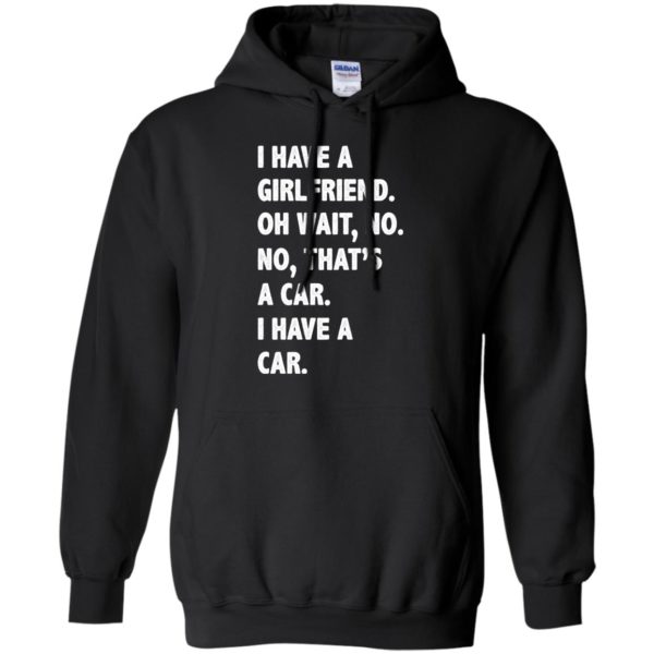 image 501 600x600px I have a girlfriend, no that is a car I have a car t shirt, hoodies, tank top