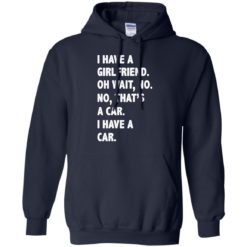 image 502 247x247px I have a girlfriend, no that is a car I have a car t shirt, hoodies, tank top