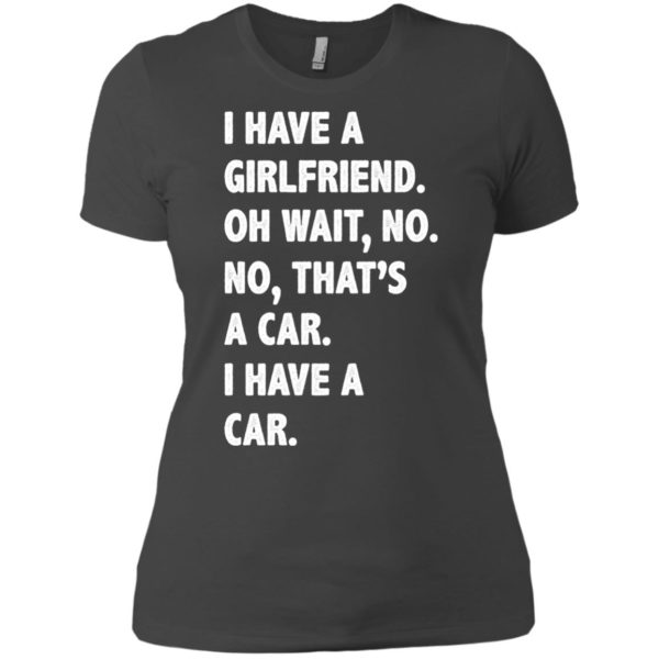 image 505 600x600px I have a girlfriend, no that is a car I have a car t shirt, hoodies, tank top