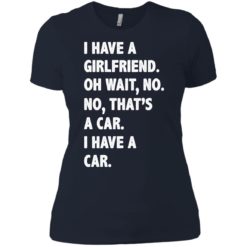 image 506 247x247px I have a girlfriend, no that is a car I have a car t shirt, hoodies, tank top