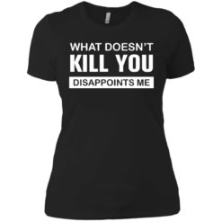 image 51 247x247px What Doesn't Kill You Disappoints Me T Shirts, Hoodies, Tank Top