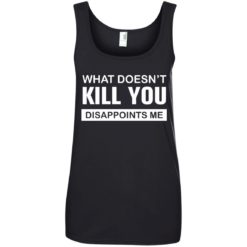image 54 247x247px What Doesn't Kill You Disappoints Me T Shirts, Hoodies, Tank Top