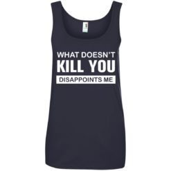image 55 247x247px What Doesn't Kill You Disappoints Me T Shirts, Hoodies, Tank Top