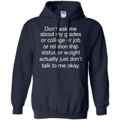 image 696 247x247px Don't ask me about my grades or college or job, just don't talk to me t shirt