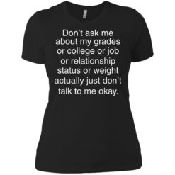 image 698 247x247px Don't ask me about my grades or college or job, just don't talk to me t shirt